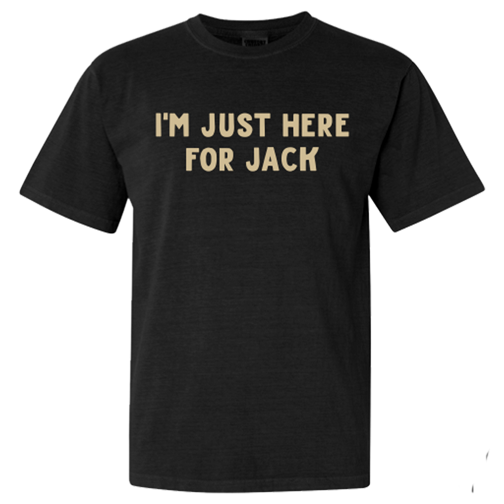 "I'm Just Here For Jack" Tee